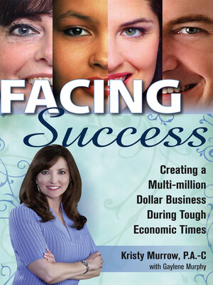 cover image of Facing Success: Creating a Multi-Million Dollar Business During Tough Economic Times